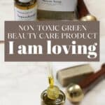 Non-toxic green beauty products and retinol alternative skin care I am loving.